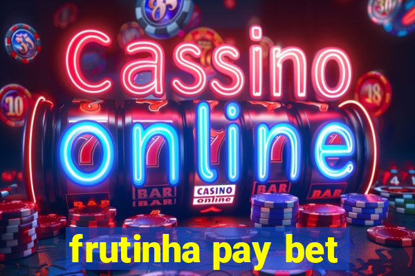 frutinha pay bet